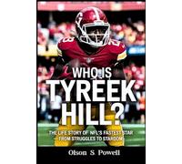 Who is Tyreek Hill ?: The Life Story of the NFL’s Fastest Star - From Struggles to Stardom