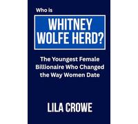 Who is Whitney Wolfe Herd?: The Youngest Female Billionaire Who Changed the Way Women Date