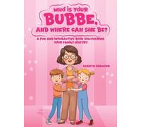 Who Is Your Bubbe, and Where Can She Be?: A Fun and Interactive Book Discovering Your Family History