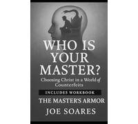 WHO IS YOUR MASTER?: Choosing Christ in a World of Counterfeits