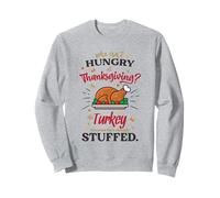Who isn't hungry on Thanksgiving - The Turkey Sweatshirt