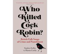 Who Killed Cock Robin?: British Folk Songs of Crime and Punishment