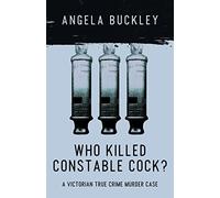 Who Killed Constable Cock?: A Victorian True Crime Murder Case: Volume 2 (Victorian Supersleuth Investigates)