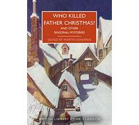 Who Killed Father Christmas?: And Other Seasonal Mysteries: 119 (British Library Crime Classics)