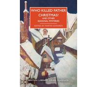 Who Killed Father Christmas?: And Other Seasonal Mysteries (British Library Crime Classics)