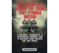 Who Killed Jill Dando? The Crime That Stunned Britain: A beloved journalist, a mysterious gunman, and a decades-long search for the truth.