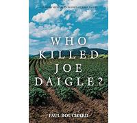 Who Killed Joe Daigle?: A Murder Mystery in Maine’s St. John Valley.