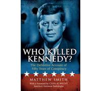 Who Killed Kennedy?: The Definitive Account of Fifty Years of Conspiracy