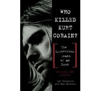 Who Killed Kurt Cobain?: The Mysterious Death of an Icon