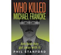 Who Killed Michael Francke: And How They Got Away With It