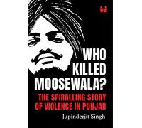 Who Killed Moosewala? The Spiralling Story of Violence in Punjab