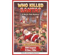 Who Killed SANTA?: A Logic Interactive Christmas Murder Mystery Whodunit Puzzle Book Can You Solve the 5500 Suspect Case?