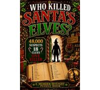 Who Killed Santa's Elves?: A Christmas Murder Mystery Elimination Puzzle Book for Adults: 48,000 Suspects. 18 Clues. One Killer.