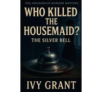 Who Killed the Housemaid?: The Silver Bell (The Housemaid Murder Mystery)