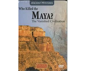 Who Killed the Maya? The Vanished Civilization - Ancient Civilizations Volme 6