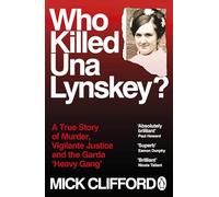 Who Killed Una Lynskey? : A True Story of Murder, Vigilante Justice and the Garda ‘Heavy Gang’
