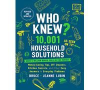 Who Knew? 10,001 Household Solutions: Money-Saving Tips, DIY Cleaners, Kitchen Secrets, and Other Easy Answers to Everyday Problems