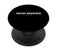 Who Knows Dry Humor Minimal Mindset Statement PopSockets Adhesive PopGrip
