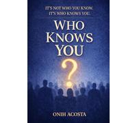 Who Knows You: Its Not Who You Know, It's Who Knows You.