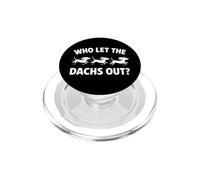 Who Let the Dachs Out? Funny Dachshund Dog PopSockets PopGrip for MagSafe