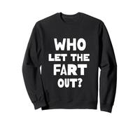 Who Let The Fart Out? Funny Sarcastic Farting Humor Farters Sweatshirt