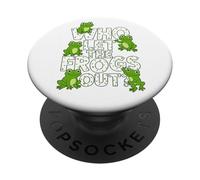 Who Let The Frogs Out? Funny Frog Lover Men Women Kids PopSockets Adhesive PopGrip