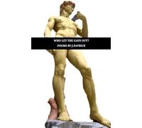 Who Let The Gays Out? (Poetry by James Patrick)