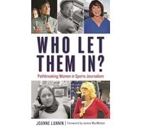 Who Let Them In?: Pathbreaking Women in Sports Journalism