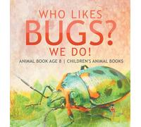 Who Likes Bugs? We Do! Animal Book Age 8 | Children's Animal Books
