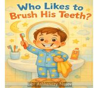 Who Likes to Brush His Teeth: A Fun Story About Lenny Learning to Brush (Lenny’s Growing-Up Adventures)