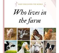 Who lives in the farm: animals on the farm. Baby discovers the world