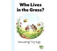 Who Lives in the Grass?: Discovering Tiny Bugs