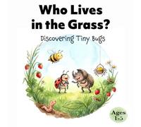 Who Lives in the Grass?: Discovering Tiny Bugs