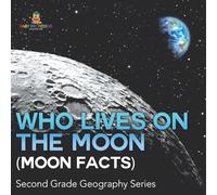 Who Lives On The Moon (Moon Facts): Second Grade Geography Series