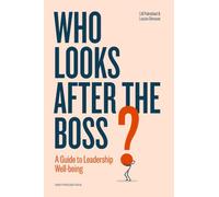Who Looks After the Boss?: A Guide to Leadership Well-being