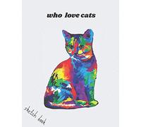 WHO LOVE CATS. Sketch Book: Large Notebook for Drawing, Doodling or Sketchin: 8.5/11 inch 21.59/27.94 cm 100 page drawing notebook pattern in matte cover
