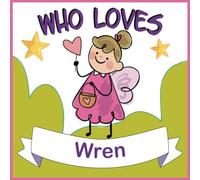 Who Loves Wren: Personalized Children Book With Name Wren,(Books For Baby Showers and Birthdays )