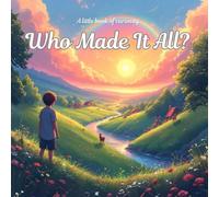 Who Made it All?: A little book of curiosity