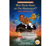 Who Made Music on the Mississippi? Louis Armstrong : A Who HQ Graphic Novel