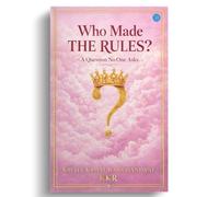 Who Made The Rules ? (A Question No One Asks)
