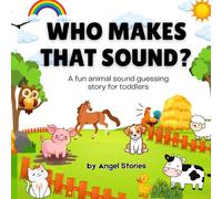 Who Makes That Sound? A Fun Animal Sound Book for Toddlers and Preschoolers: A playful, easy-to-read animal sound book for babies, toddlers, and ... make the sound, and have fun together!