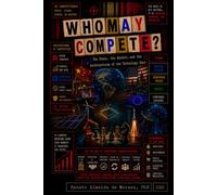 WHO MAY COMPETE?: The State, the Market, and the Architectures of the Technology Race
