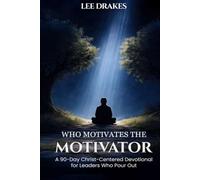 Who Motivates The Motivator?: A 90-Day Christ-Centered Devotional For Leaders Who Pour Out