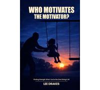 WHO MOTIVATES THE MOTIVATOR?: When the One Who Inspires Others Needs Strength Too