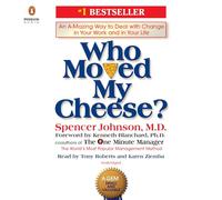 Who Moved My Cheese?: An A-Mazing Way to Deal With Change in Your Work and in Your Life