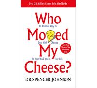 Who Moved My Cheese An Amazing Way to Deal with Change in Your Work and in Your