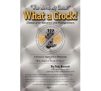 "Who Moved My Cheese?" WHAT A CROCK!: Cheese is for Macaroni and Photographers: Volume 1