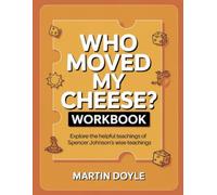Who Moved my Cheese? Workbook: Explore the helpful teachings of Spencer Johnson's wise teachings