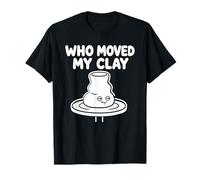 Who Moved My Clay T-Shirt