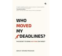 Who Moved My Deadlines?: The Secret To Doing Anything On Target